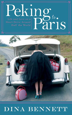 Peking to Paris - Life and Love on a Short Drive Around Half the World