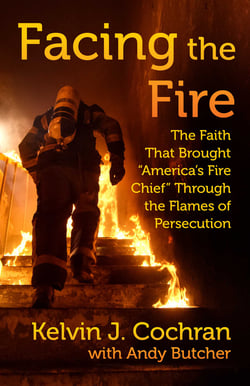 Facing the Fire - The Faith That Brought "America's Fire Chief" Through the Flames of Persecution