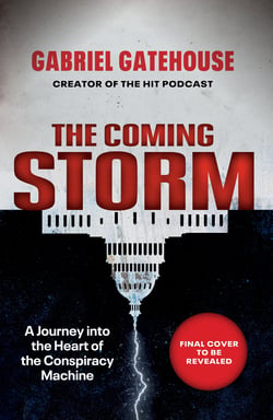 The Coming Storm - Shortlisted for the Orwell Prize for Political Writing - A Journey into the Heart of the Conspiracy Machine