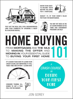 Home Buying 101 - From Mortgages and the MLS to Making the Offer and Moving In, Your Essential Guide to Buying Your First Home