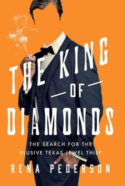 The King of Diamonds - The Search for the Elusive Texas Jewel Thief