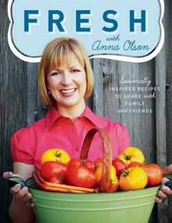 Fresh with Anna Olson - Seasonally Inspired Recipes To Share With Family And Friends