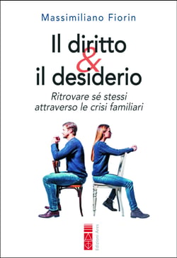 Il diritto &amp; il desiderio - Ritrovare sé stessi attraverso le crisi familiari