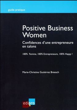Positive business women - confidences d'une entrepreneure en talons