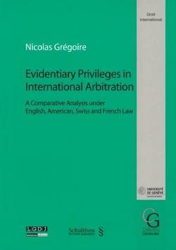 Evidentiary privileges in international arbitration - a comparative analysis under English, American, Swiss and French law