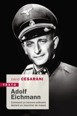 Adolf Eichmann - comment un homme ordinaire devient un meurtrier de masse