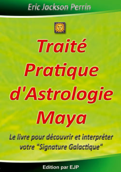 Traité pratique d'astrologie Maya - le livre pour découvrir et interpréter votre "signature galactique"