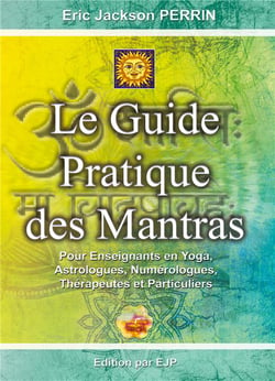 Le guide pratique des mantras - pour enseignants en yoga, astrologues, numérologues, thérapeutes et particuliers