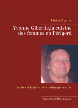 Yvonne Gibertie, la cuisine des femmes en Périgord - recettes et histoire de la cuisine paysanne