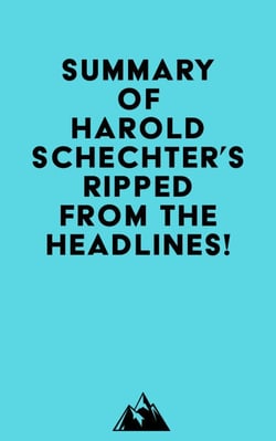 Summary of Harold Schechter's Ripped from the Headlines!