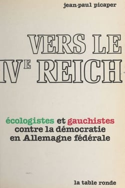 Vers le IVe Reich - La contestation révolutionnaire en Allemagne fédérale, du gauchisme aux « Cellules rouges » et au « Mouvement vert »