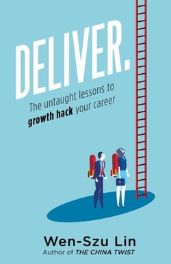 Deliver.: The Untaught Lessons to Growth Hack Your Career