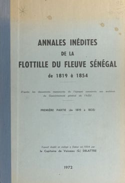 Annales inédites de la flottille du fleuve Sénégal (1) Première partie : de 1819 à 1835 - D'après les documents manuscrits de l'époque conservés aux archives du gouvernement général de l'A.O.F.