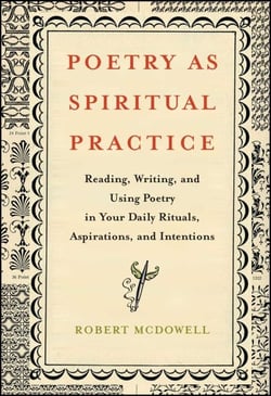 Poetry as Spiritual Practice - Reading, Writing, and Using Poetry in Your Daily Rituals, Aspirations, and Intentions