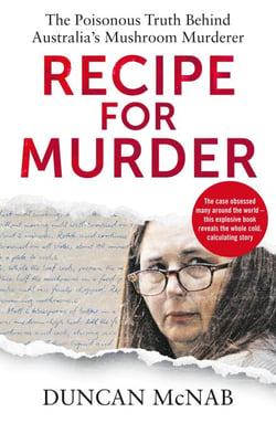 Recipe for Murder - The poisonous truth behind Australia's Mushroom Murderer