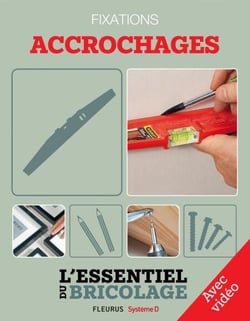 Techniques de base - Fixations : accrochages - Avec vidéo - L'essentiel du bricolage