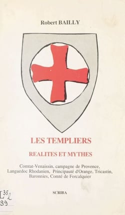 Les Templiers : réalités et mythes - Comtat Venaissin, campagne de Provence, Languedoc rhodanien, principauté d'Orange, Tricastin, baronnies, comté de Forcalquier