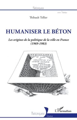 Humaniser le béton - Les origines de la politique de la ville en France (1969-1983)