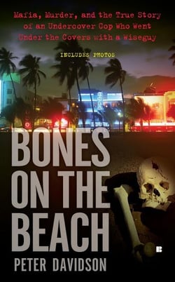 Bones on the Beach - Mafia, Murder, and the True Story of an Undercover Cop Who Went Under the Coverswith a Wiseguy