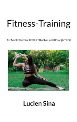 Fitness-Training - für Muskelaufbau, Kraft, Fettabbau und Beweglichkeit