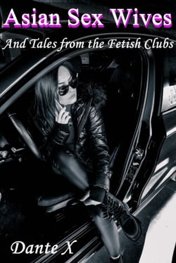 Asian Sex Wives: And Tales from the Fetish Clubs