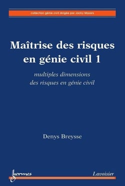 Maîtrise des risques en génie civil 1 : multiples dimensions des risques en génie civil