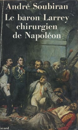 Le baron Larrey - Chirurgien de Napoléon