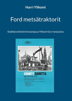 Ford metsätraktorit - Sisältää esitteitä hinnastoja ja Ylikomi Oy:n tarjouksia