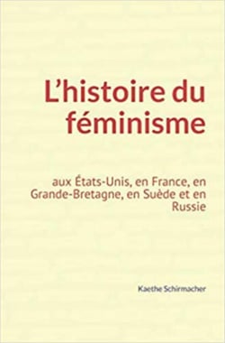 L’histoire du féminisme - aux États-Unis, en France, en Grande-Bretagne, en Suède et en Russie