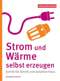 Strom und Wärme selbst erzeugen - Schritt für Schritt zum autarken Haus