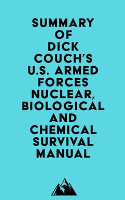 Summary of Dick Couch, Capt. USNR's U.S. Armed Forces Nuclear, Biological And Chemical Survival Manual