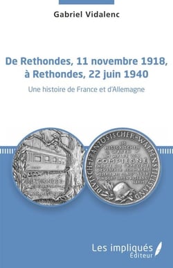 De Rethondes, 11 novembre 1918, à Rethondes, 22 juin 1940 - Une histoire de France et d'Allemagne