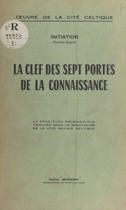 La clef des sept portes de la connaissance - La tradition primordiale trouvée dans le sanctuaire de la cité royale celtique