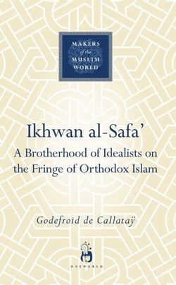 Ikhwan al-Safa' - A Brotherhood of Idealists on the Fringe of Orthodox Islam