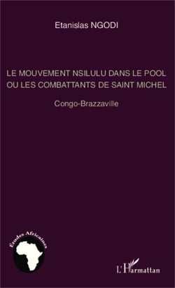 Le mouvement nsilulu dans le Pool ou les combattants de Saint Michel - Congo-Brazzaville