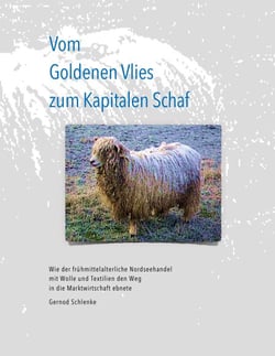 Vom Goldenen Vlies zum Kapitalen Schaf - Wie der frühmittelalterliche Nordseehandel mit Wolle und Textilien den Weg in die Marktwirtschaft ebnete