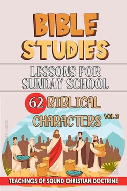 Lessons for Sunday School: 62 Biblical Characters - Teaching in the Bible class, #3