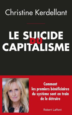Le suicide du capitalisme - Comment les principaux bénéficiaires du système sont en train de le détruire