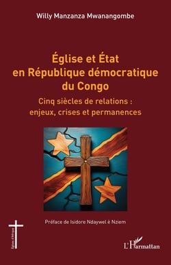 Église et État en République démocratique du Congo - Cinq siècles de relations : enjeux, crises et permanences