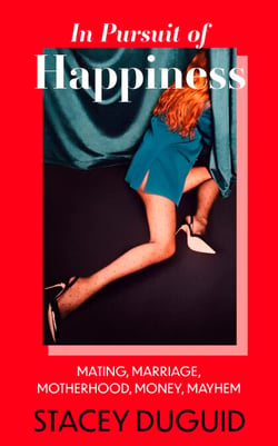 In Pursuit of Happiness - Mating, Marriage, Motherhood, Money, Mayhem