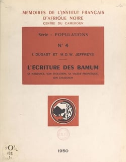 L'écriture des Bamum - Sa naissance, son évolution, sa valeur phonétique, son utilisation