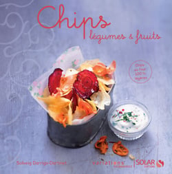Chips, légumes &amp; fruits - Variations gourmandes