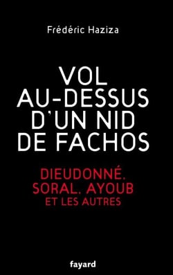 Vol au-dessus d'un nid de fachos - Dieudonné, Soral, Ayoub et les autres