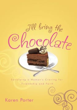 I'll Bring the Chocolate - Satisfying a Woman's Craving for Friendship and Faith