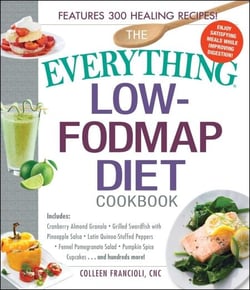 The Everything Low-FODMAP Diet Cookbook - Includes Cranberry Almond Granola, Grilled Swordfish with Pineapple Salsa, Latin Quinoa-Stuffed Peppers, Fennel Pomegranate Salad, Pumpkin Spice Cupcakes...and Hundreds More!
