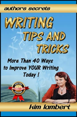 Writing Tips And Tricks - More Than 40 Ways to Improve YOUR Writing Today! - Author's Secrets, #1