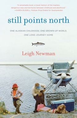 Still Points North - One Alaskan Childhood, One Grown-up World, One Long Journey Home