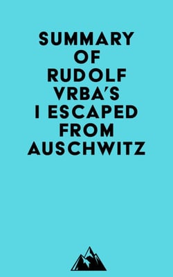 Summary of Rudolf Vrba's I Escaped from Auschwitz