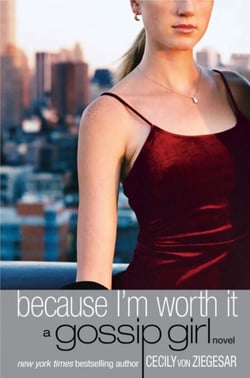 Gossip Girl: Because I'm Worth it - A Gossip Girl Novel