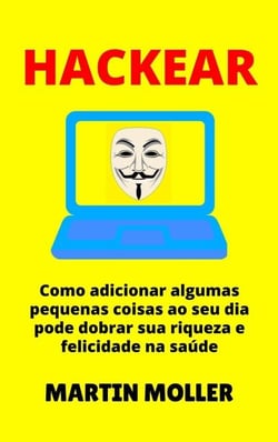 Hackear: Como adicionar algumas pequenas coisas ao seu dia pode dobrar sua riqueza e felicidade na saúde - Hack It, #1